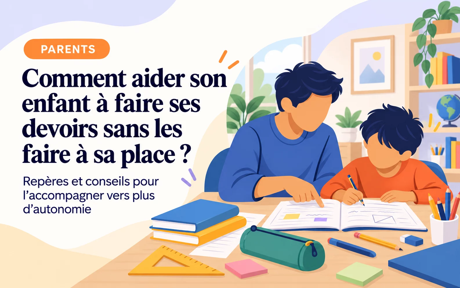 Illustration d’un adulte et d’un enfant assis à un bureau, penchés sur un cahier ouvert, avec des livres, une trousse et une équerre. Titre : « Comment aider son enfant à faire ses devoirs sans les faire à sa place ? ».