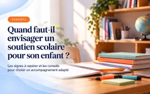Lire la suite à propos de l’article Quand faut-il envisager un soutien scolaire pour son enfant ?